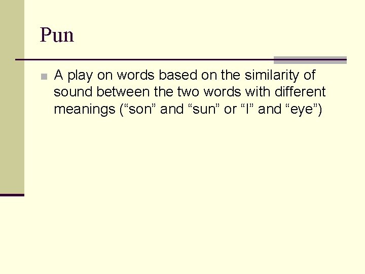 Pun ■ A play on words based on the similarity of sound between the