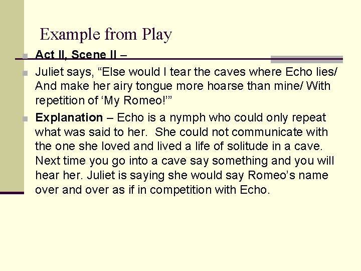 Example from Play ■ Act II, Scene II – ■ Juliet says, “Else would