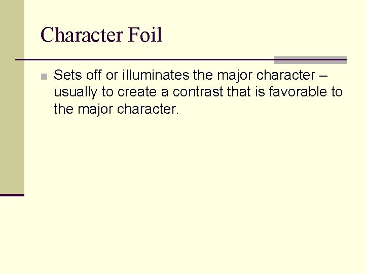Character Foil ■ Sets off or illuminates the major character – usually to create