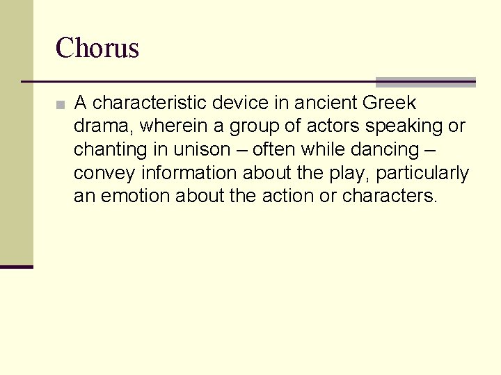 Chorus ■ A characteristic device in ancient Greek drama, wherein a group of actors