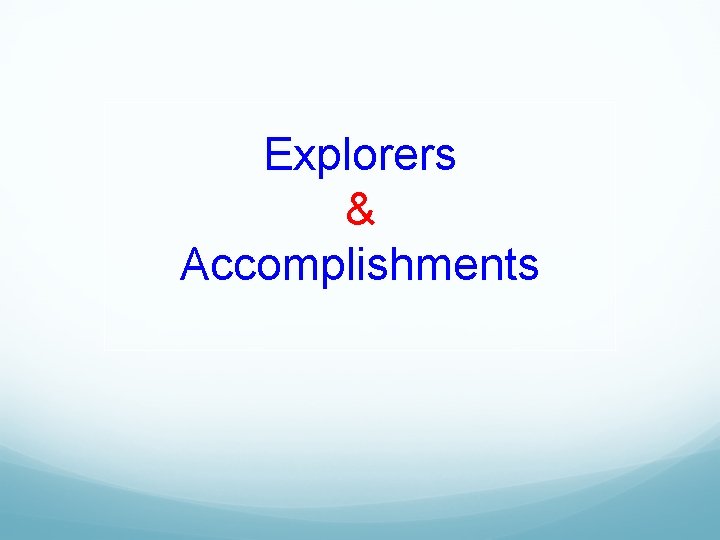 Explorers & Accomplishments 