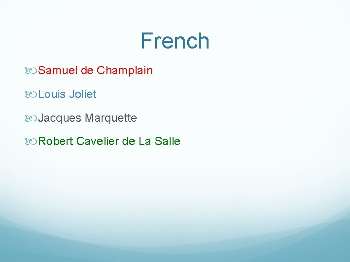 French Samuel de Champlain Louis Joliet Jacques Marquette Robert Cavelier de La Salle 