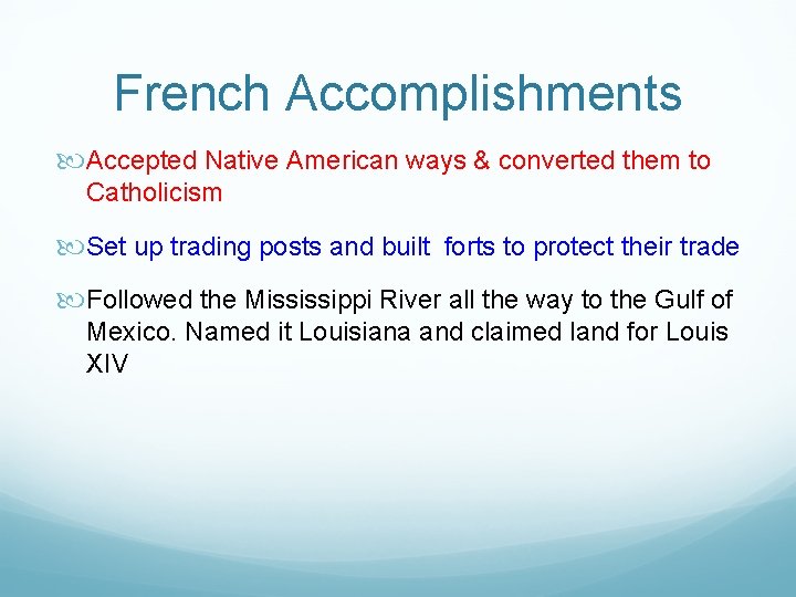 French Accomplishments Accepted Native American ways & converted them to Catholicism Set up trading