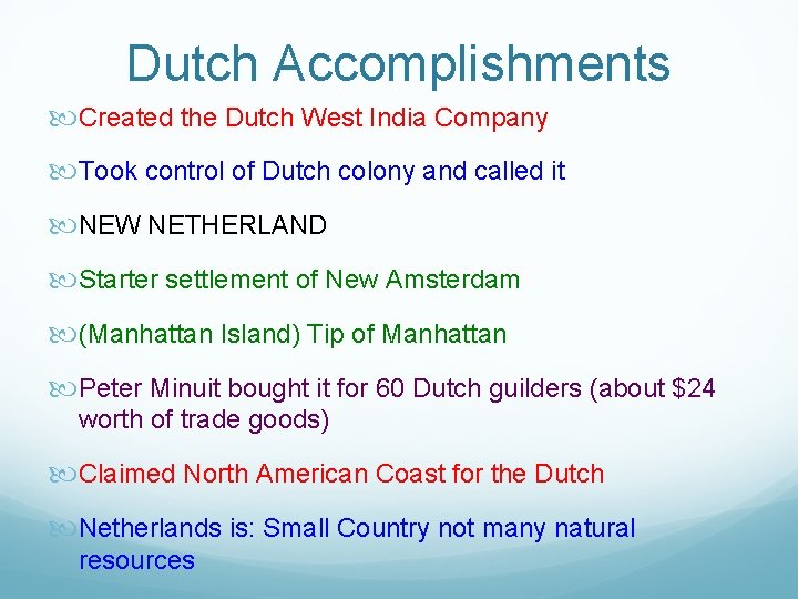 Dutch Accomplishments Created the Dutch West India Company Took control of Dutch colony and