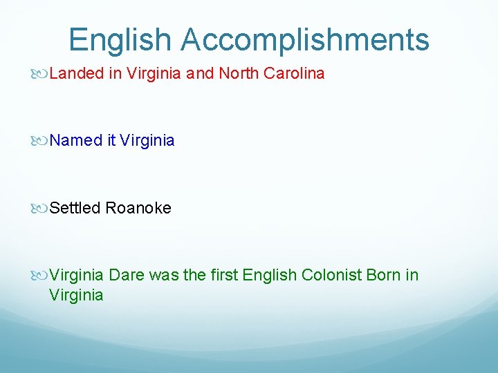 English Accomplishments Landed in Virginia and North Carolina Named it Virginia Settled Roanoke Virginia