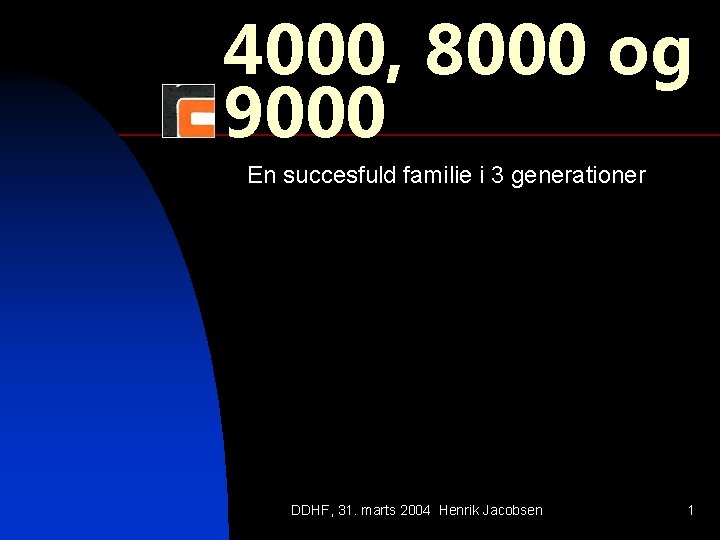 4000, 8000 og 9000 En succesfuld familie i 3 generationer DDHF, 31. marts 2004