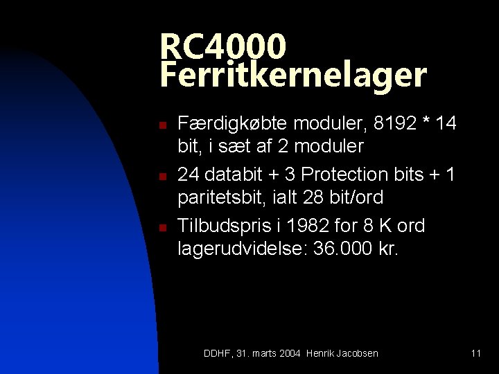 RC 4000 Ferritkernelager n n n Færdigkøbte moduler, 8192 * 14 bit, i sæt