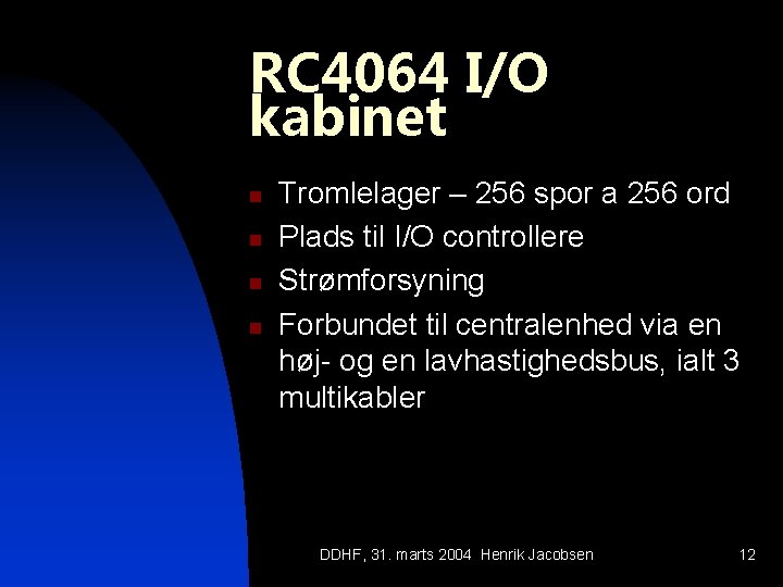 RC 4064 I/O kabinet n n Tromlelager – 256 spor a 256 ord Plads