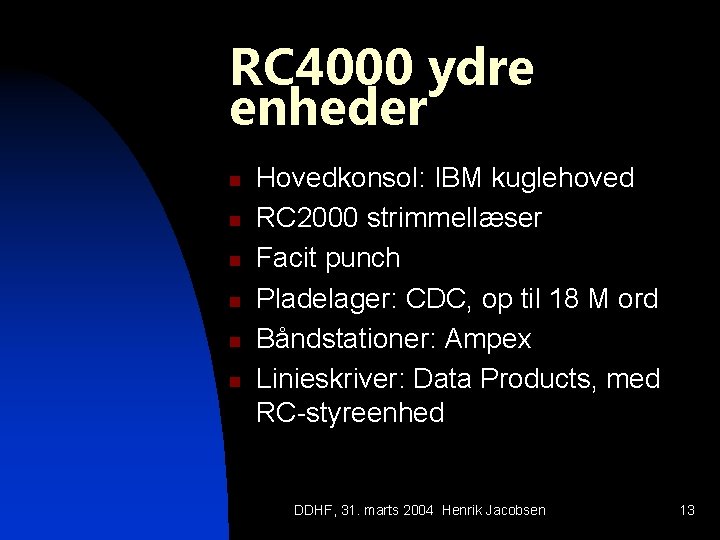 RC 4000 ydre enheder n n n Hovedkonsol: IBM kuglehoved RC 2000 strimmellæser Facit