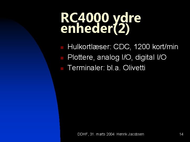 RC 4000 ydre enheder(2) n n n Hulkortlæser: CDC, 1200 kort/min Plottere, analog I/O,