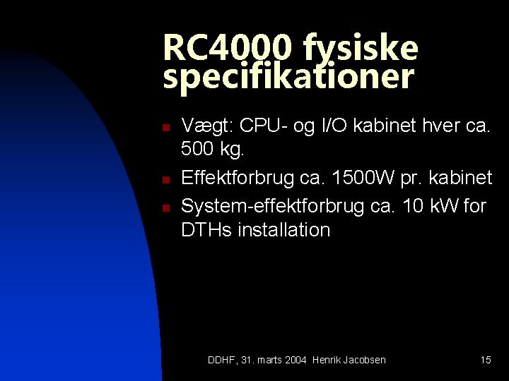 RC 4000 fysiske specifikationer n n n Vægt: CPU- og I/O kabinet hver ca.