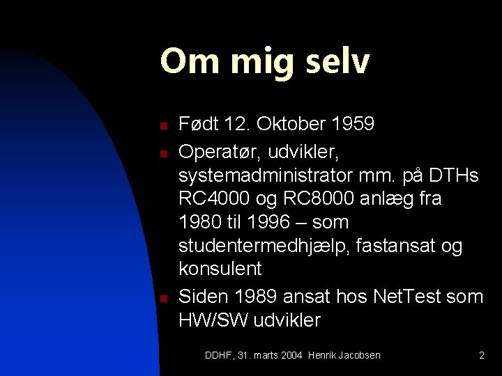 Om mig selv n n n Født 12. Oktober 1959 Operatør, udvikler, systemadministrator mm.