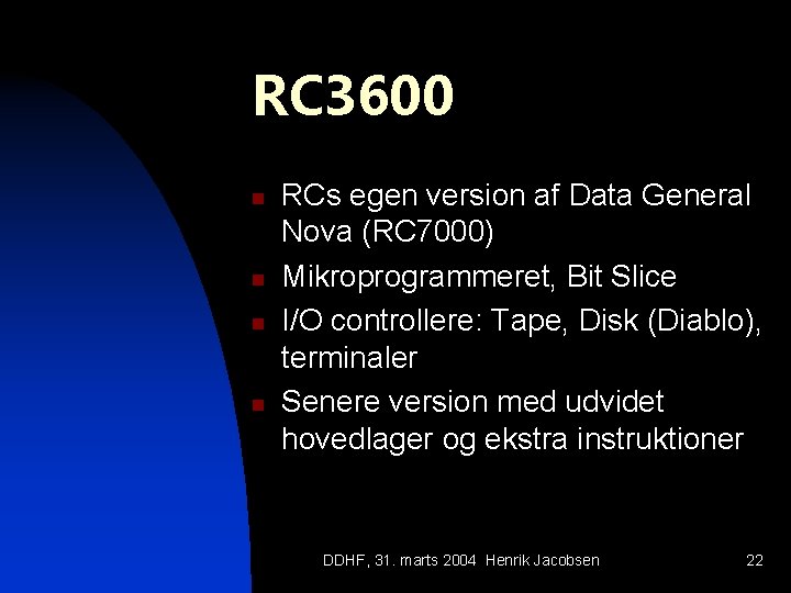 RC 3600 n n RCs egen version af Data General Nova (RC 7000) Mikroprogrammeret,