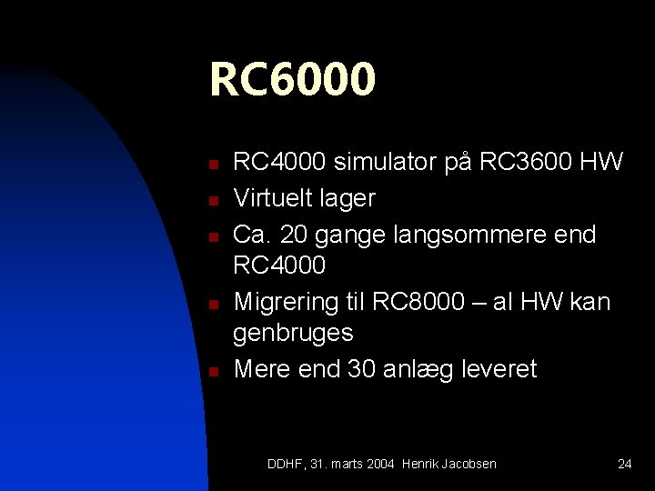 RC 6000 n n n RC 4000 simulator på RC 3600 HW Virtuelt lager