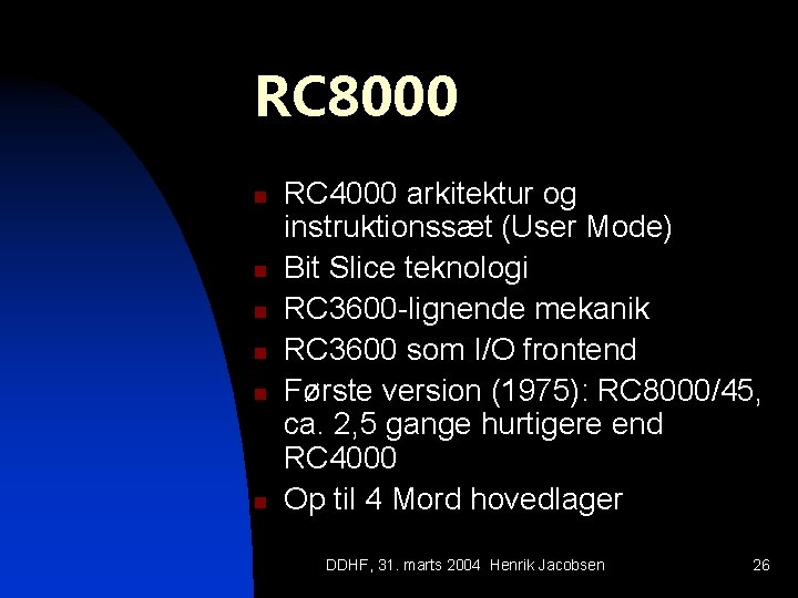 RC 8000 n n n RC 4000 arkitektur og instruktionssæt (User Mode) Bit Slice
