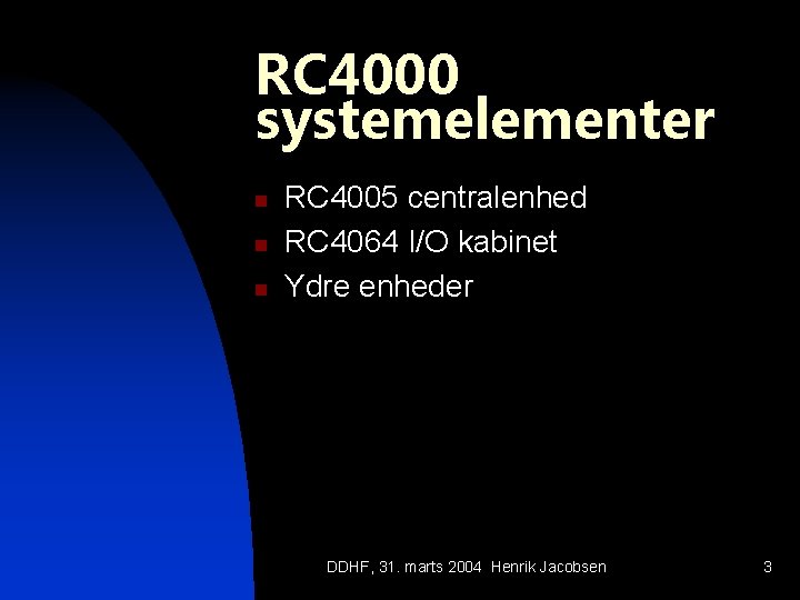 RC 4000 systemelementer n n n RC 4005 centralenhed RC 4064 I/O kabinet Ydre