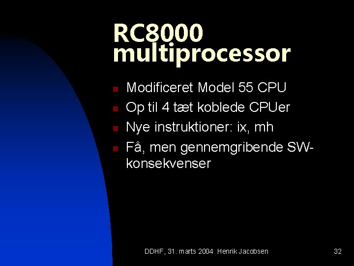 RC 8000 multiprocessor n n Modificeret Model 55 CPU Op til 4 tæt koblede