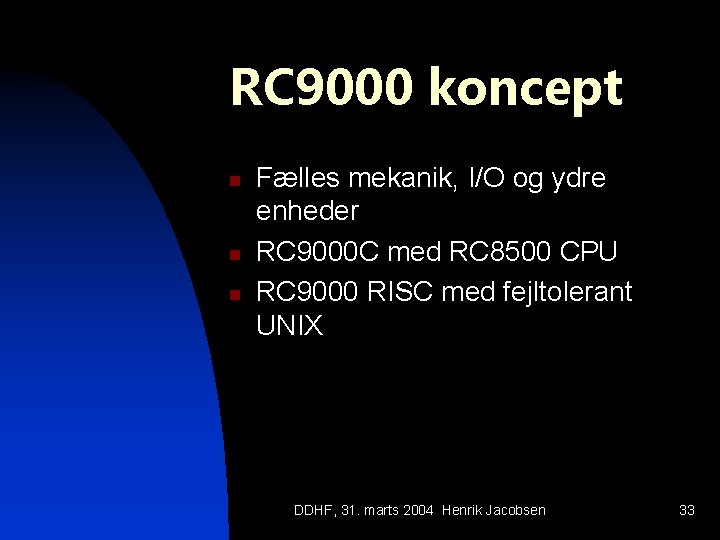 RC 9000 koncept n n n Fælles mekanik, I/O og ydre enheder RC 9000