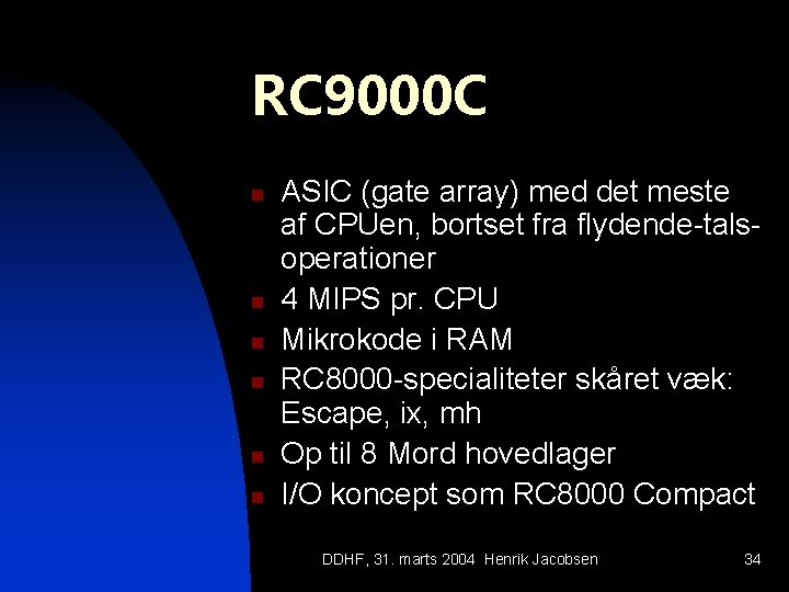 RC 9000 C n n n ASIC (gate array) med det meste af CPUen,