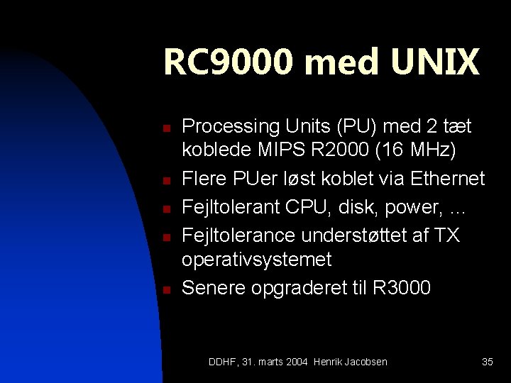RC 9000 med UNIX n n n Processing Units (PU) med 2 tæt koblede