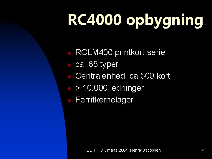 RC 4000 opbygning n n n RCLM 400 printkort-serie ca. 65 typer Centralenhed: ca.