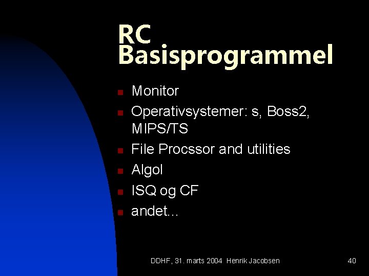 RC Basisprogrammel n n n Monitor Operativsystemer: s, Boss 2, MIPS/TS File Procssor and