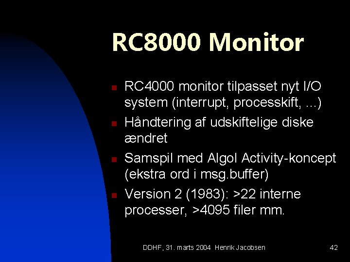 RC 8000 Monitor n n RC 4000 monitor tilpasset nyt I/O system (interrupt, processkift,