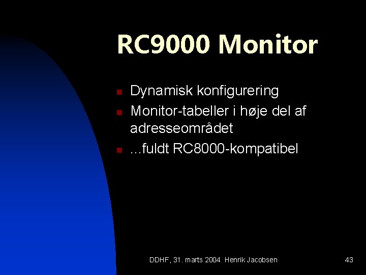 RC 9000 Monitor n n n Dynamisk konfigurering Monitor-tabeller i høje del af adresseområdet.