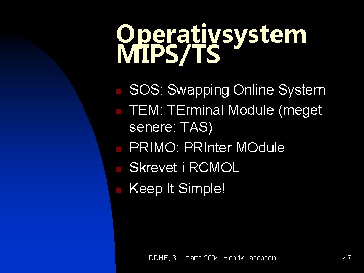Operativsystem MIPS/TS n n n SOS: Swapping Online System TEM: TErminal Module (meget senere: