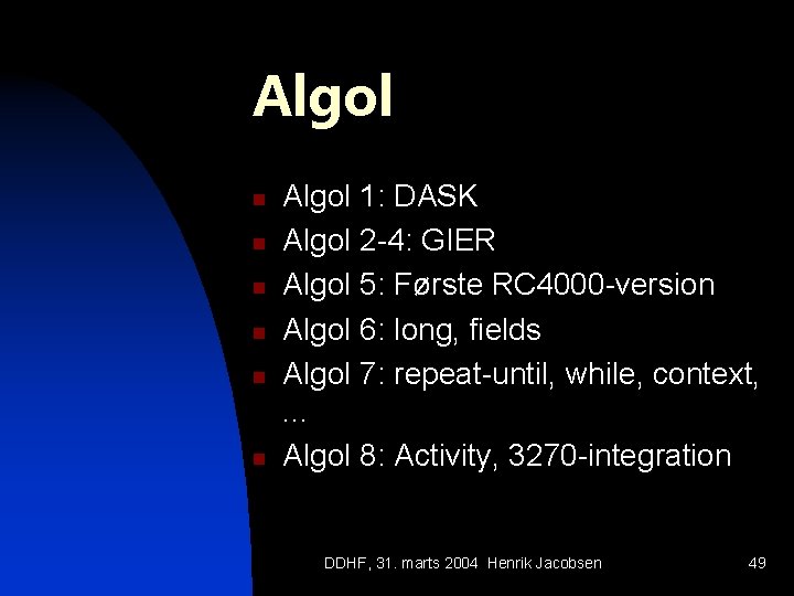 Algol n n n Algol 1: DASK Algol 2 -4: GIER Algol 5: Første