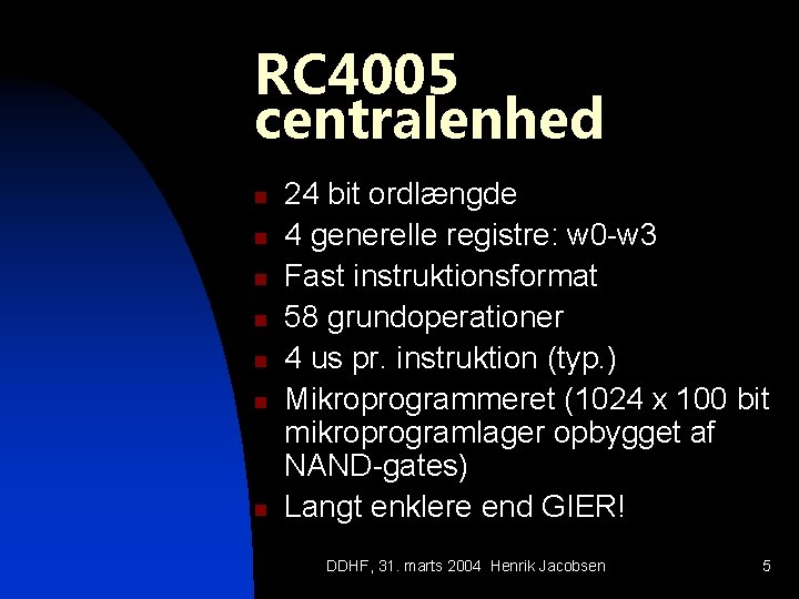 RC 4005 centralenhed n n n n 24 bit ordlængde 4 generelle registre: w