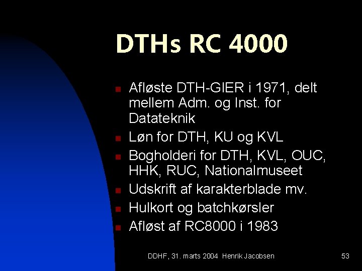 DTHs RC 4000 n n n Afløste DTH-GIER i 1971, delt mellem Adm. og