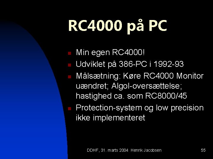 RC 4000 på PC n n Min egen RC 4000! Udviklet på 386 -PC