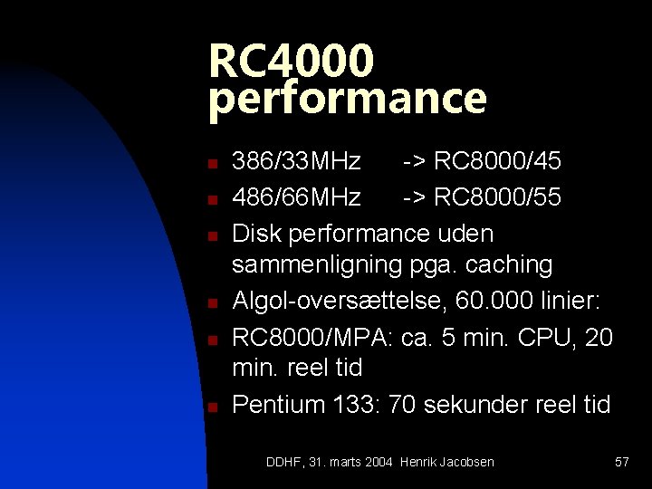 RC 4000 performance n n n 386/33 MHz -> RC 8000/45 486/66 MHz ->