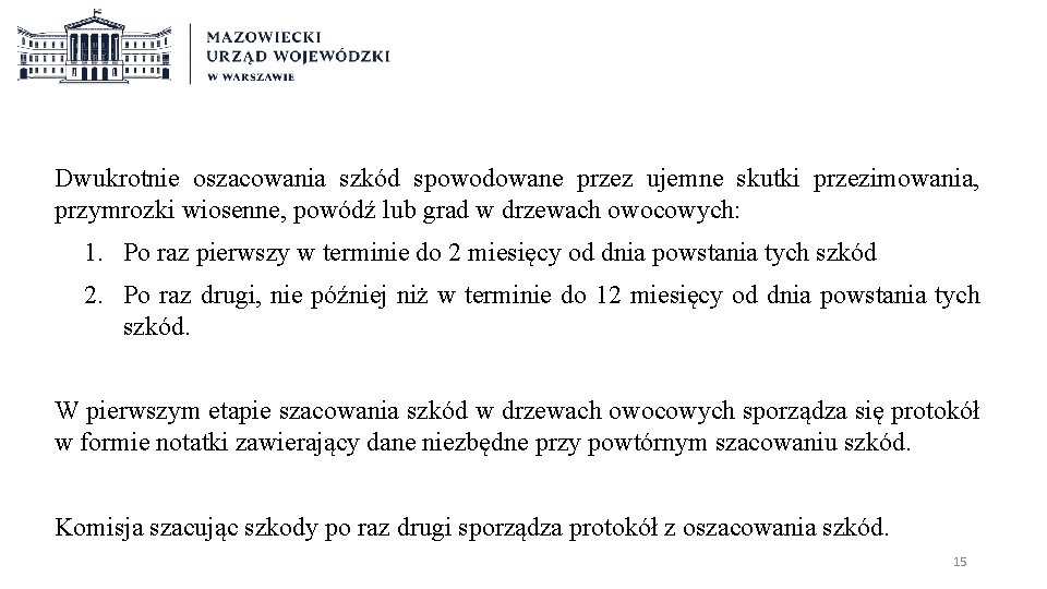 Dwukrotnie oszacowania szkód spowodowane przez ujemne skutki przezimowania, przymrozki wiosenne, powódź lub grad w