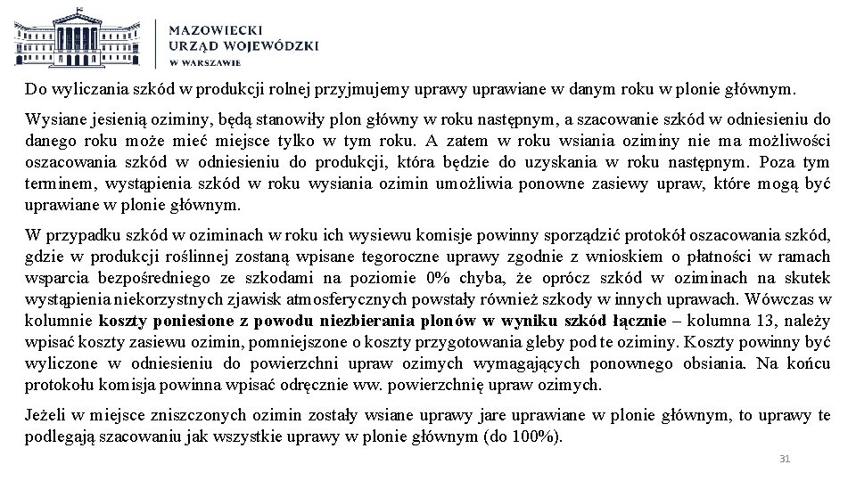 Do wyliczania szkód w produkcji rolnej przyjmujemy uprawiane w danym roku w plonie głównym.