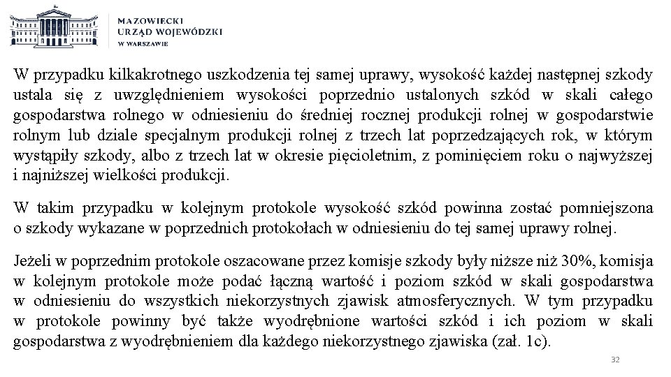 W przypadku kilkakrotnego uszkodzenia tej samej uprawy, wysokość każdej następnej szkody ustala się z