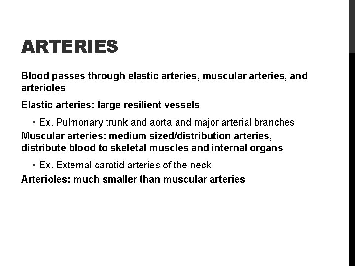 ARTERIES Blood passes through elastic arteries, muscular arteries, and arterioles Elastic arteries: large resilient
