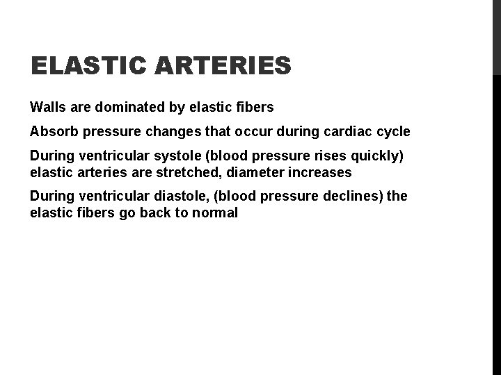 ELASTIC ARTERIES Walls are dominated by elastic fibers Absorb pressure changes that occur during