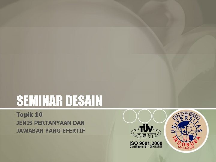 SEMINAR DESAIN Topik 10 JENIS PERTANYAAN DAN JAWABAN YANG EFEKTIF 