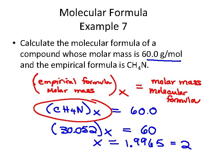 Molecular Formula Example 7 • Calculate the molecular formula of a compound whose molar