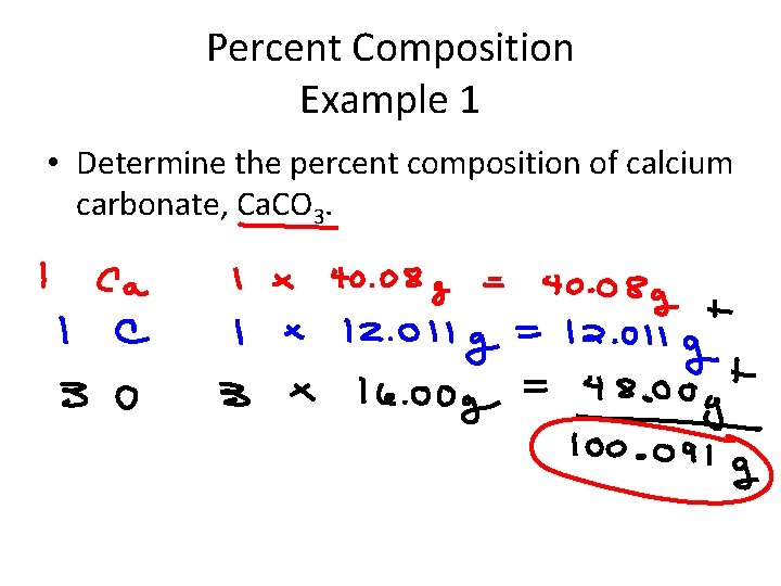 Percent Composition Example 1 • Determine the percent composition of calcium carbonate, Ca. CO