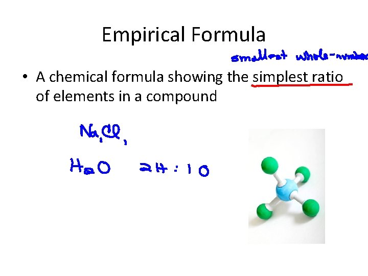 Empirical Formula • A chemical formula showing the simplest ratio of elements in a