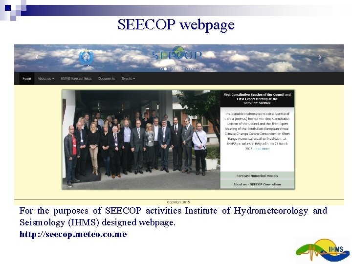 SEECOP webpage For the purposes of SEECOP activities Institute of Hydrometeorology and Seismology (IHMS) SEECOP webpage For the purposes of SEECOP activities Institute of Hydrometeorology and Seismology (IHMS)
