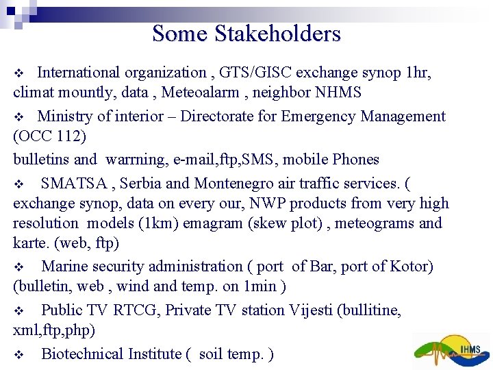 Some Stakeholders International organization , GTS/GISC exchange synop 1 hr, climat mountly, data , Some Stakeholders International organization , GTS/GISC exchange synop 1 hr, climat mountly, data ,
