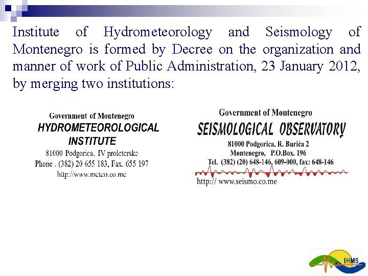 Institute of Hydrometeorology and Seismology of Montenegro is formed by Decree on the organization Institute of Hydrometeorology and Seismology of Montenegro is formed by Decree on the organization