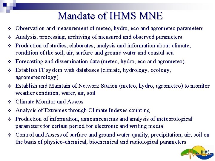 Mandate of IHMS MNE Observation and measurement of meteo, hydro, eco and agrometeo parameters Mandate of IHMS MNE Observation and measurement of meteo, hydro, eco and agrometeo parameters