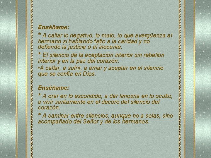 Enséñame: * A callar lo negativo, lo malo, lo que avergüenza al hermano si Enséñame: * A callar lo negativo, lo malo, lo que avergüenza al hermano si