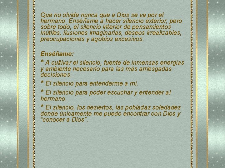 Que no olvide nunca que a Dios se va por el hermano. Enséñame a Que no olvide nunca que a Dios se va por el hermano. Enséñame a
