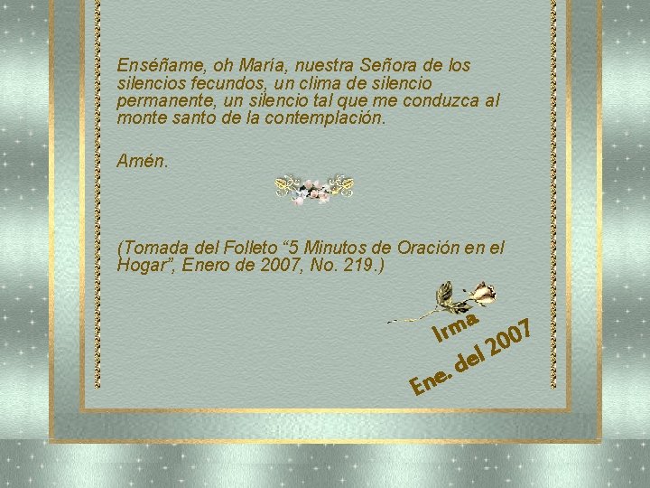 Enséñame, oh María, nuestra Señora de los silencios fecundos, un clima de silencio permanente, Enséñame, oh María, nuestra Señora de los silencios fecundos, un clima de silencio permanente,